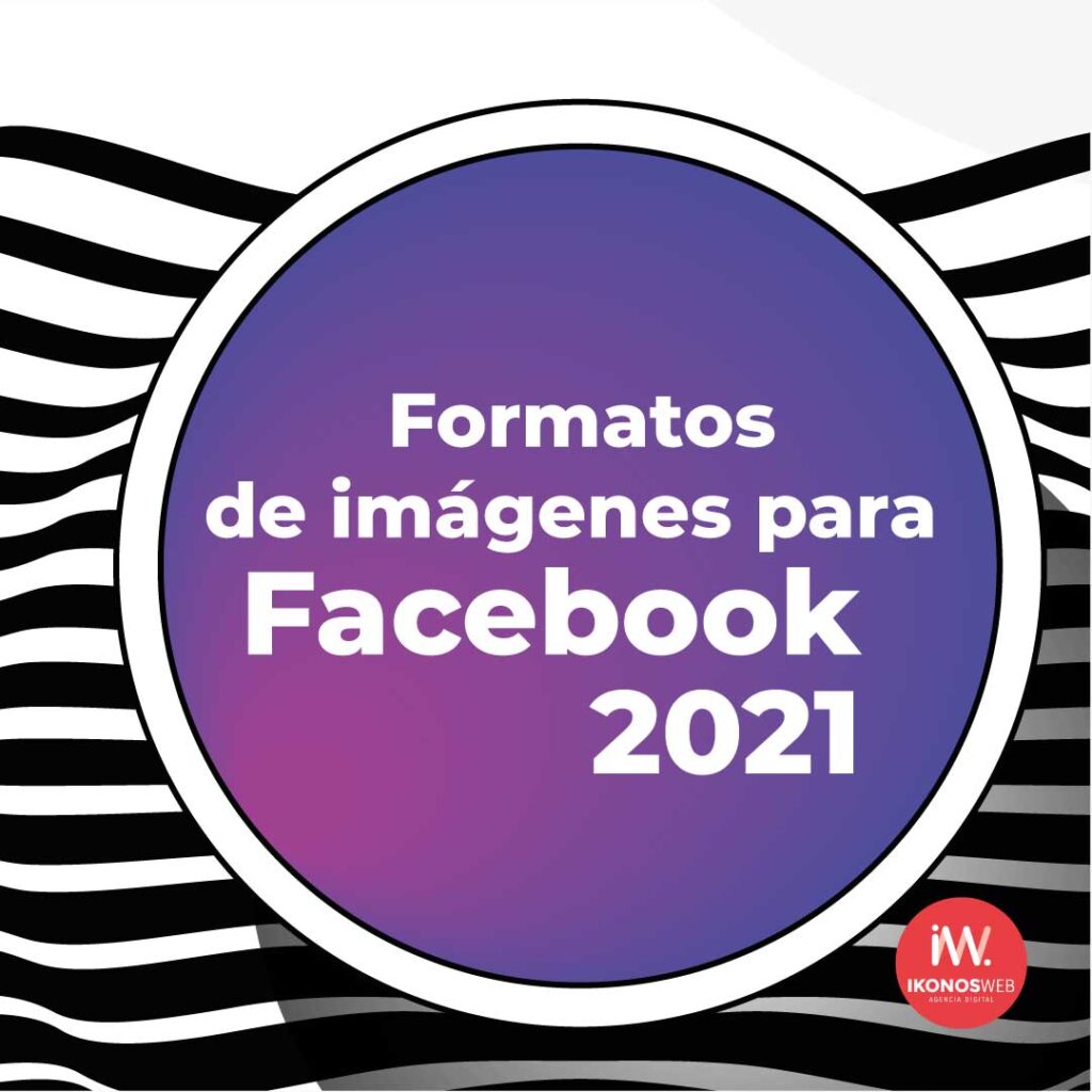 Ir al artículo Formato para imágenes para Facebook 2021