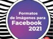 Ir al artículo Formato para imágenes para Facebook 2021